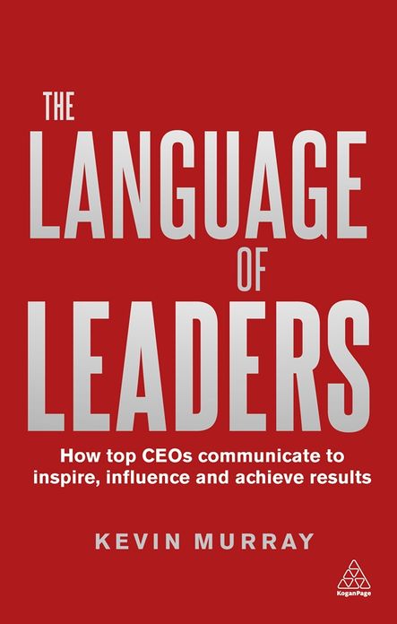 The Language of Leaders: How Top CEOs Communicate to Inspire, Influence and Achieve Results