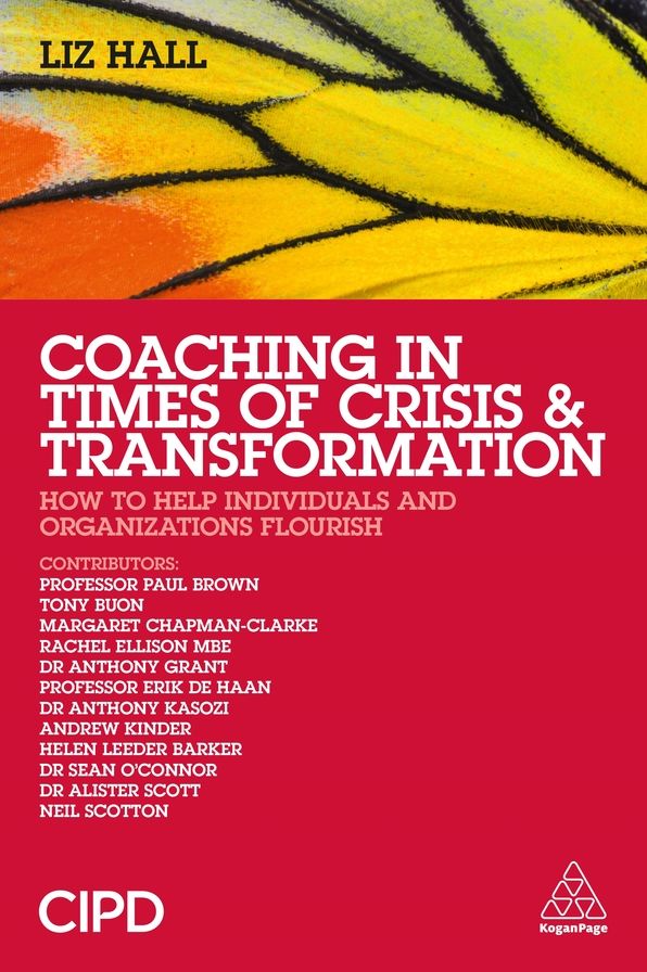 Coaching in Times of Crisis and Transformation: How to Help Individuals and Organizations Flourish