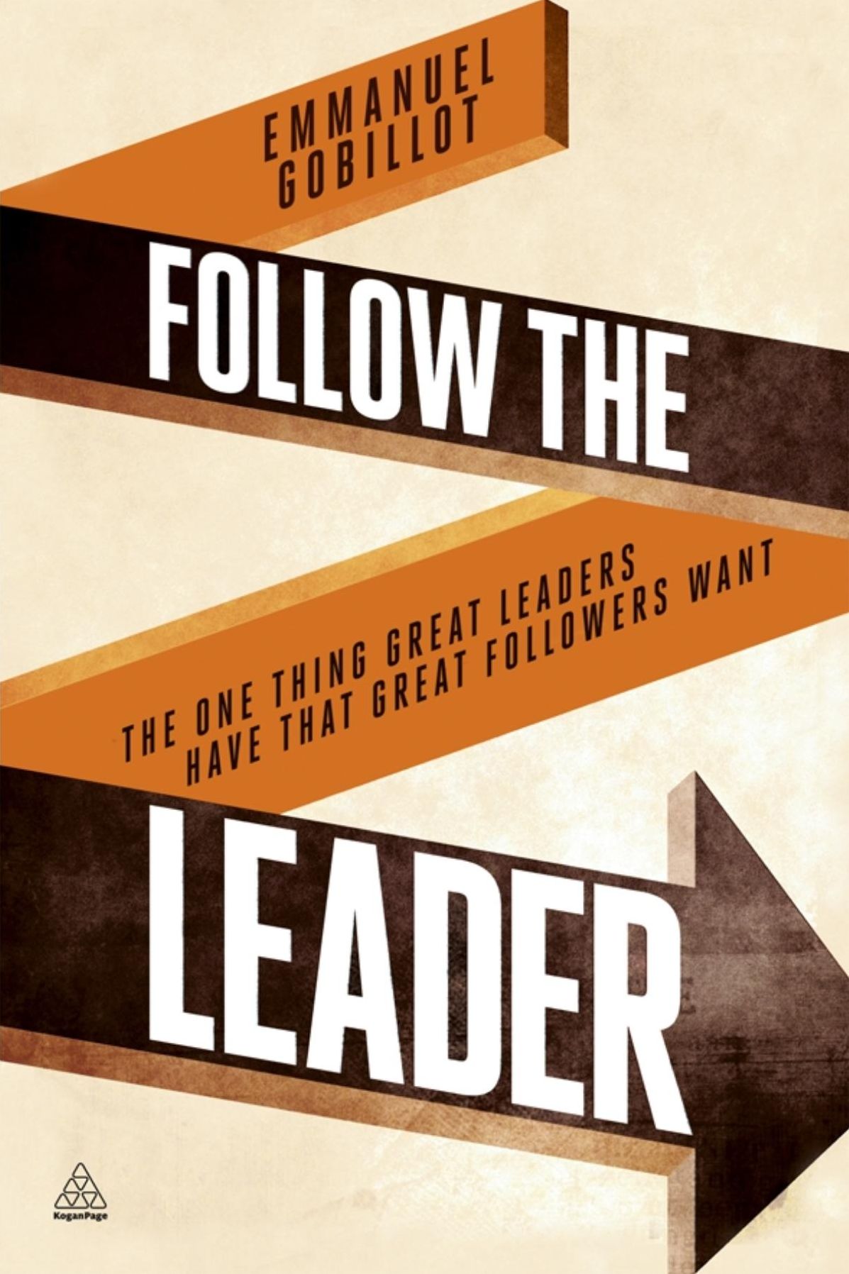Follow the Leader: The One Thing Great Leaders Have that Great Followers Want