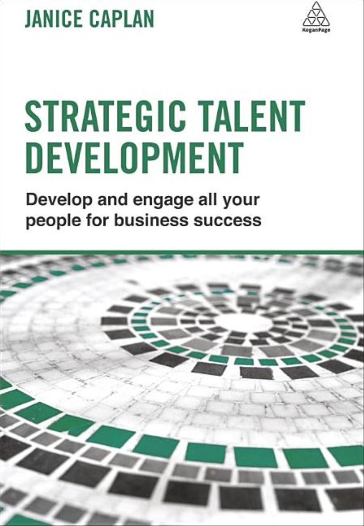 Strategic Talent Development: Develop and Engage All Your People for Business Success