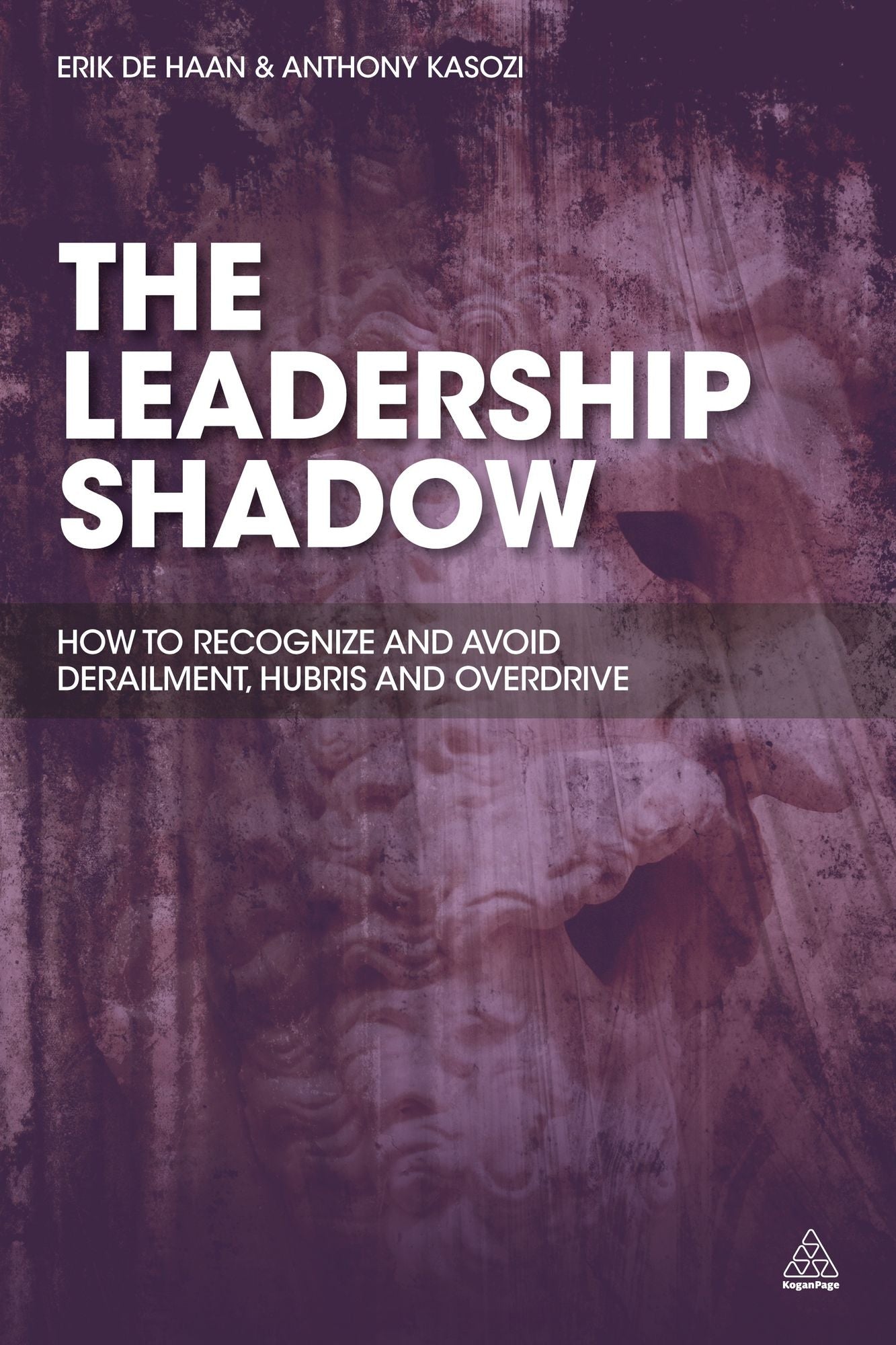The Leadership Shadow: How to Recognize and Avoid Derailment, Hubris and Overdrive