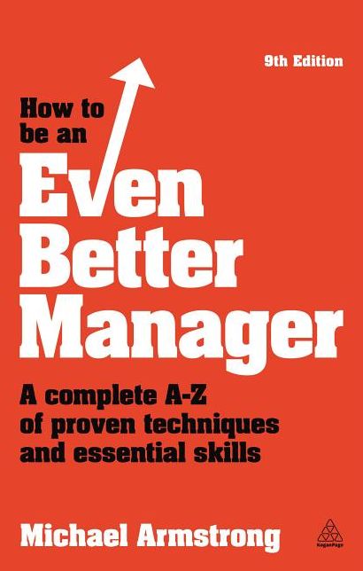 How to be an Even Better Manager: A Complete A-Z of Proven Techniques and Essential Skills