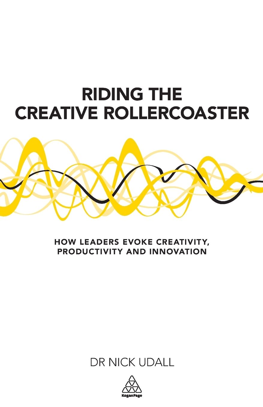Riding the Creative Rollercoaster: How Leaders Evoke Creativity, Productivity and Innovation