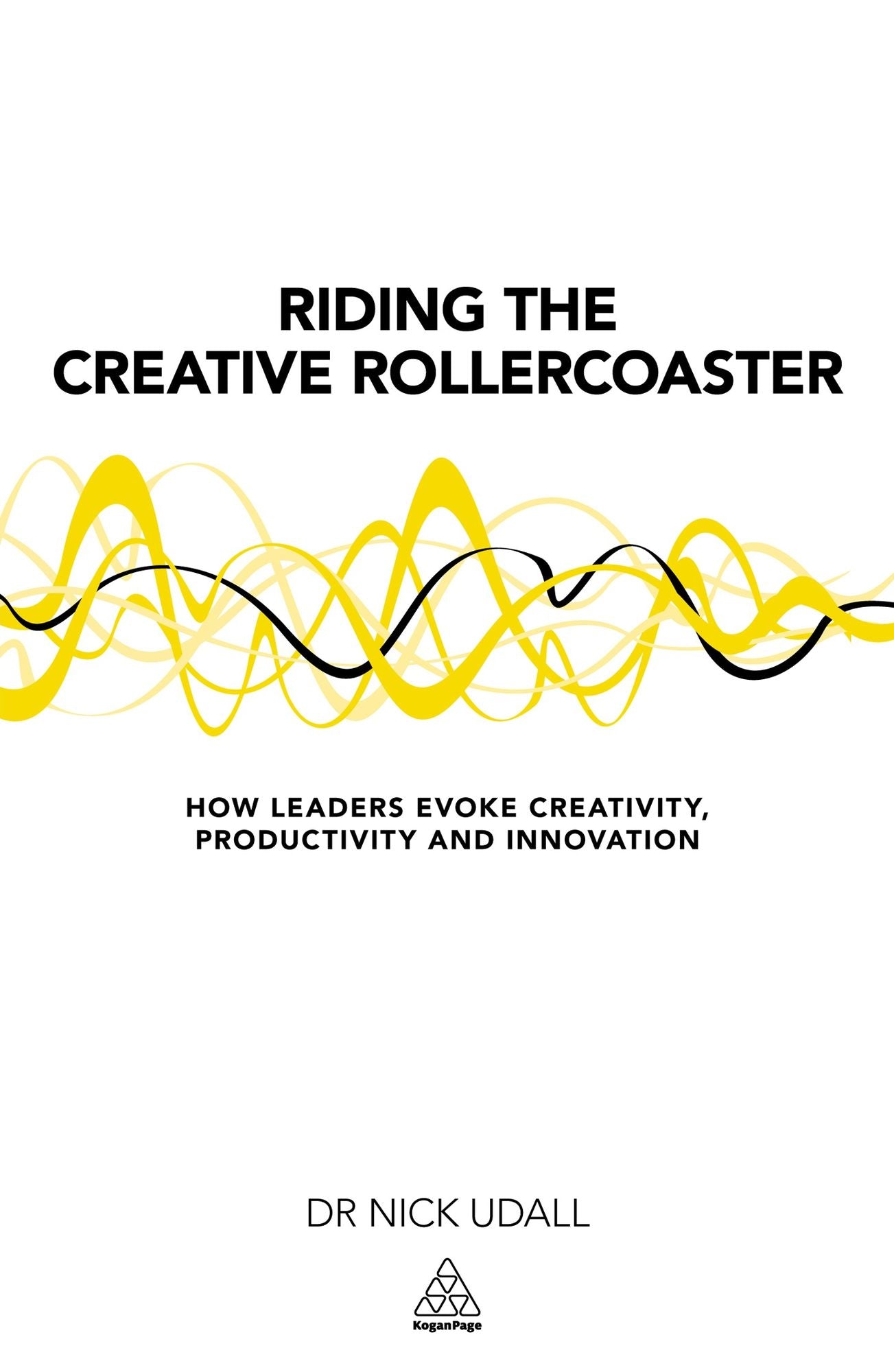 Riding the Creative Rollercoaster: How Leaders Evoke Creativity, Productivity and Innovation