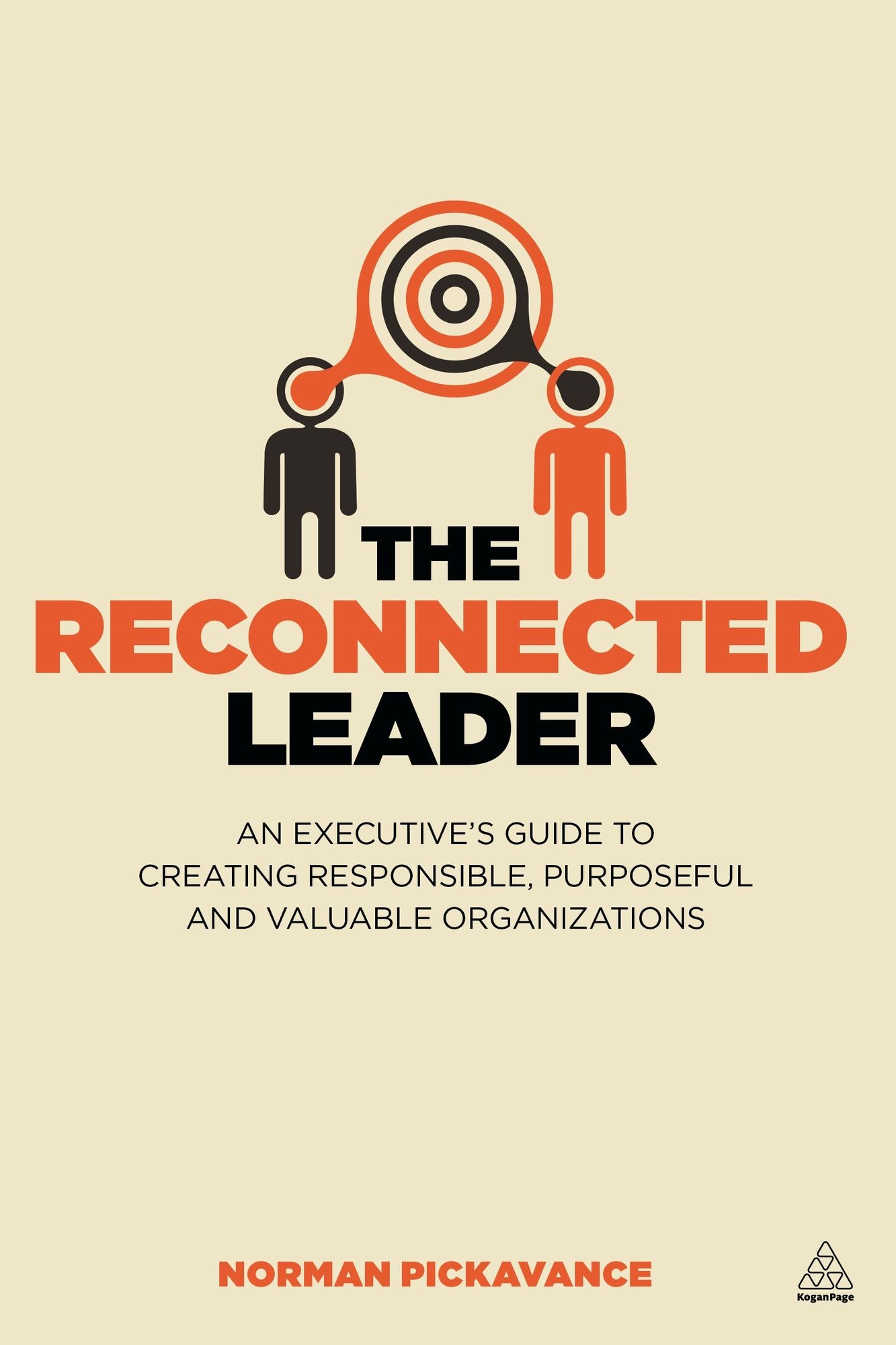 The Reconnected Leader: An Executive S Guide to Creating Responsible, Purposeful and Valuable Organizations