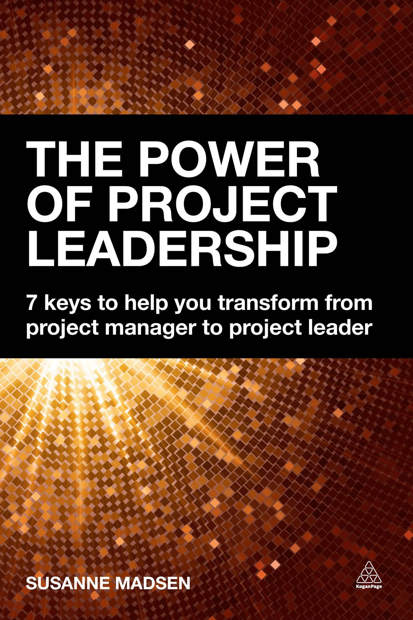 The Power of Project Leadership: 7 Keys to Help You Transform from Project Manager to Project Leader