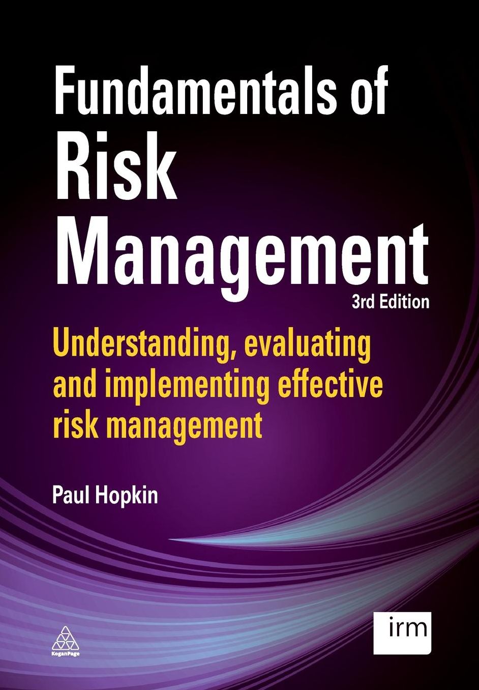 Fundamentals of Risk Management: Understanding, Evaluating and Implementing Effective Risk Management