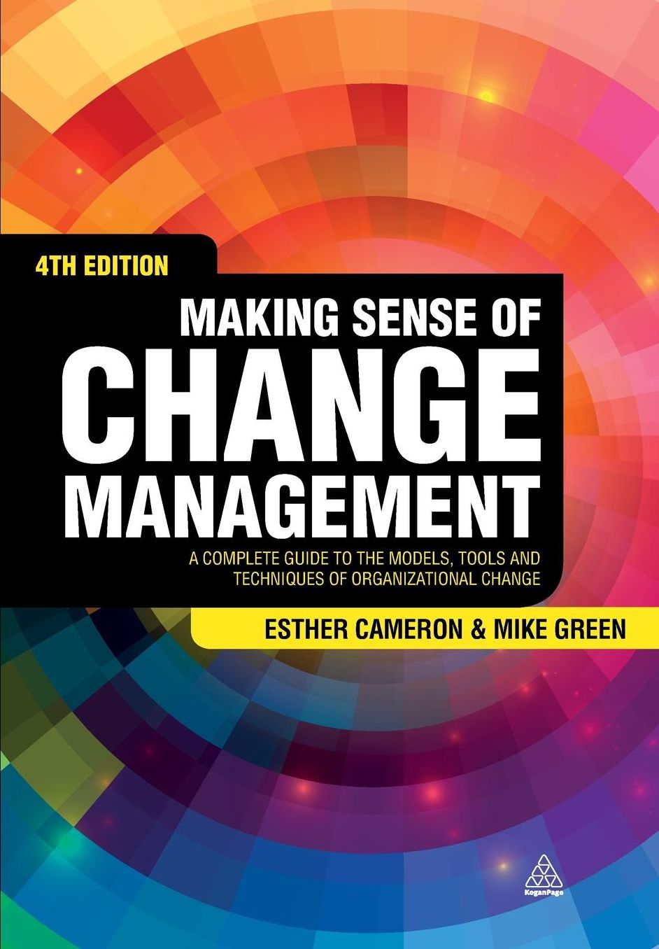 Making Sense of Change Management: A Complete Guide to the Models, Tools and Techniques of Organizational Change