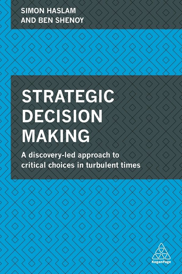 Strategic Decision Making: A Discovery-led Approach to Critical Choices in Turbulent Times