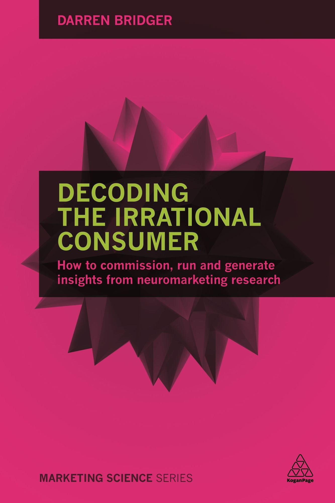 Decoding the Irrational Consumer: How to Commission, Run and Generate Insights from Neuromarketing Research