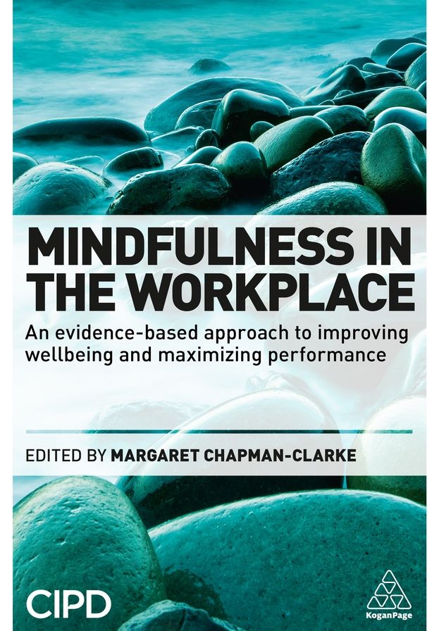 Mindfulness in the Workplace: An Evidence-based Approach to Improving Wellbeing and Maximizing Performance