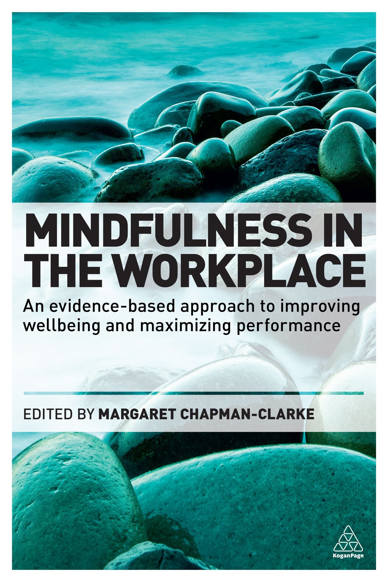 Mindfulness in the Workplace: An Evidence-based Approach to Improving Wellbeing and Maximizing Performance
