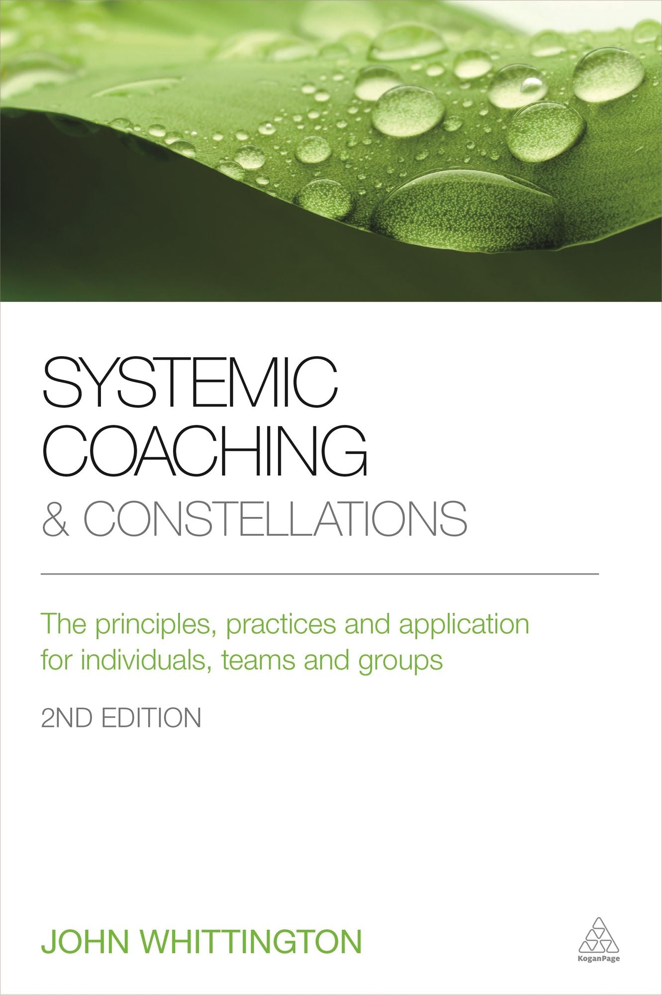 Systemic Coaching and Constellations: The Principles, Practices and Application for Individuals, Teams and Groups