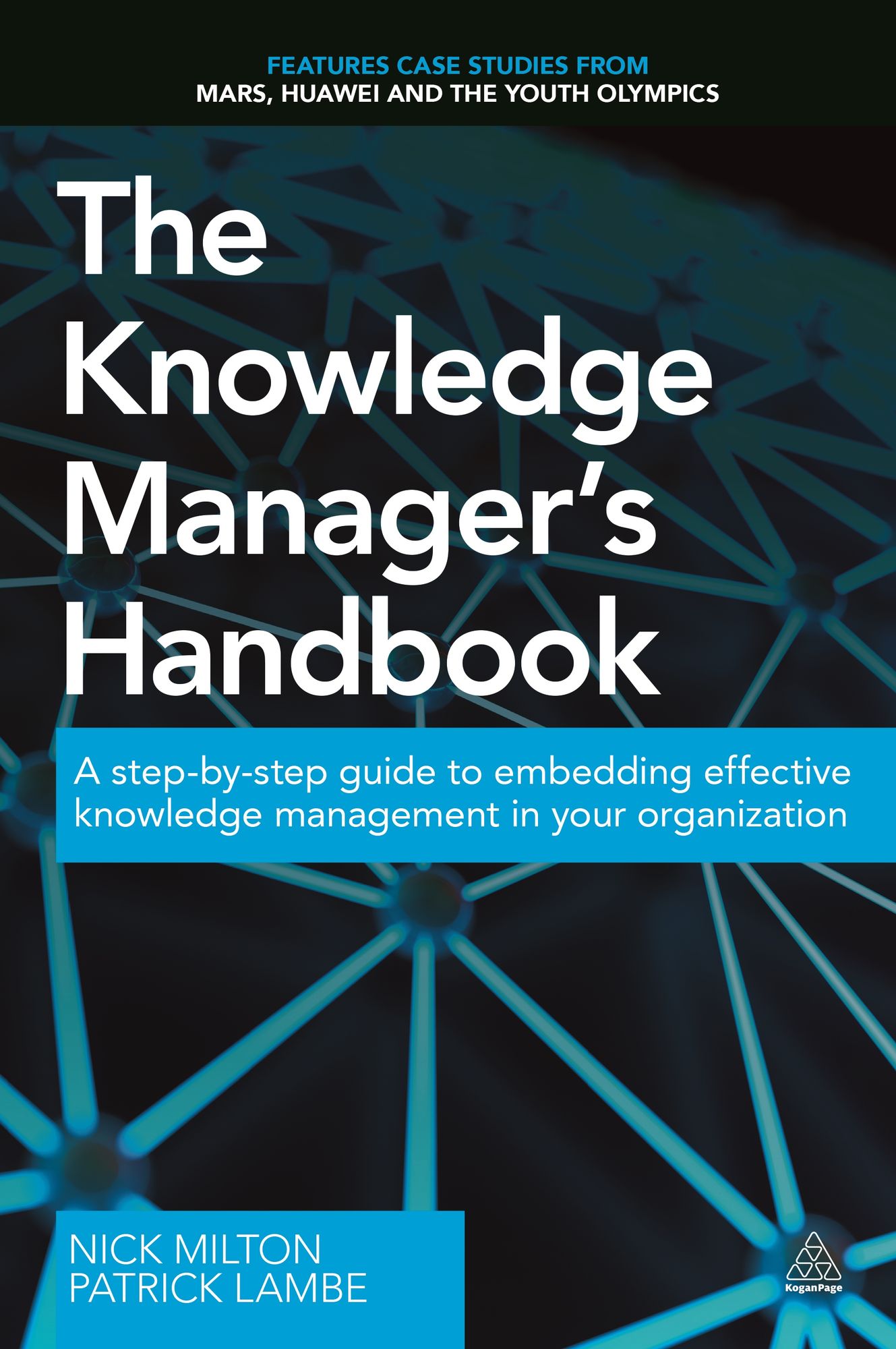 The Knowledge Manager's Handbook : A step-by-step guide to embedding effective knowledge management in our organization