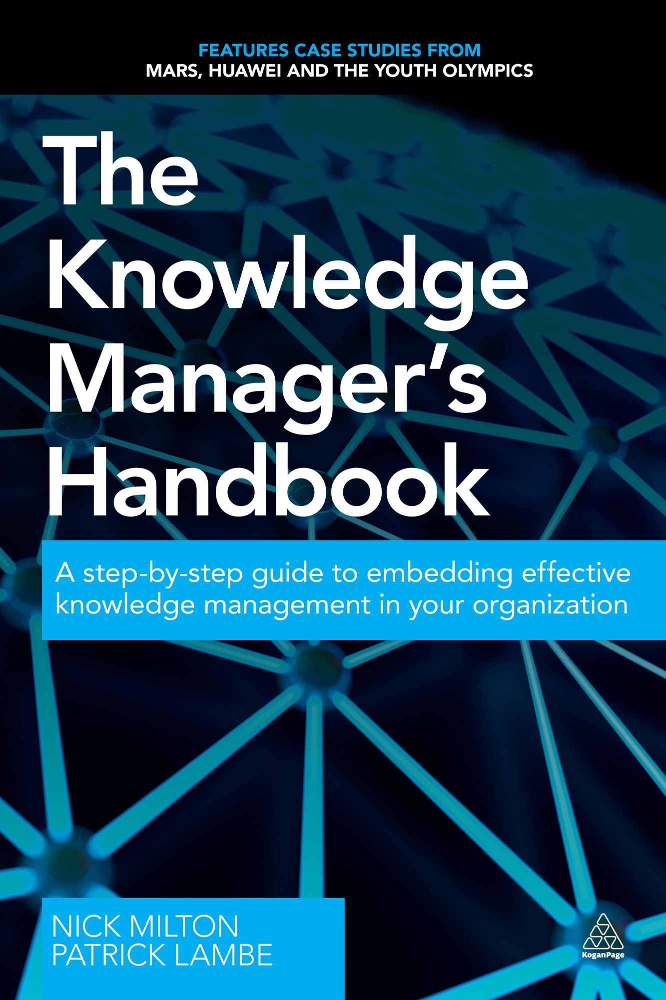 The Knowledge Manager's Handbook: A Step-by-Step Guide to Embedding Effective Knowledge Management in your Organization