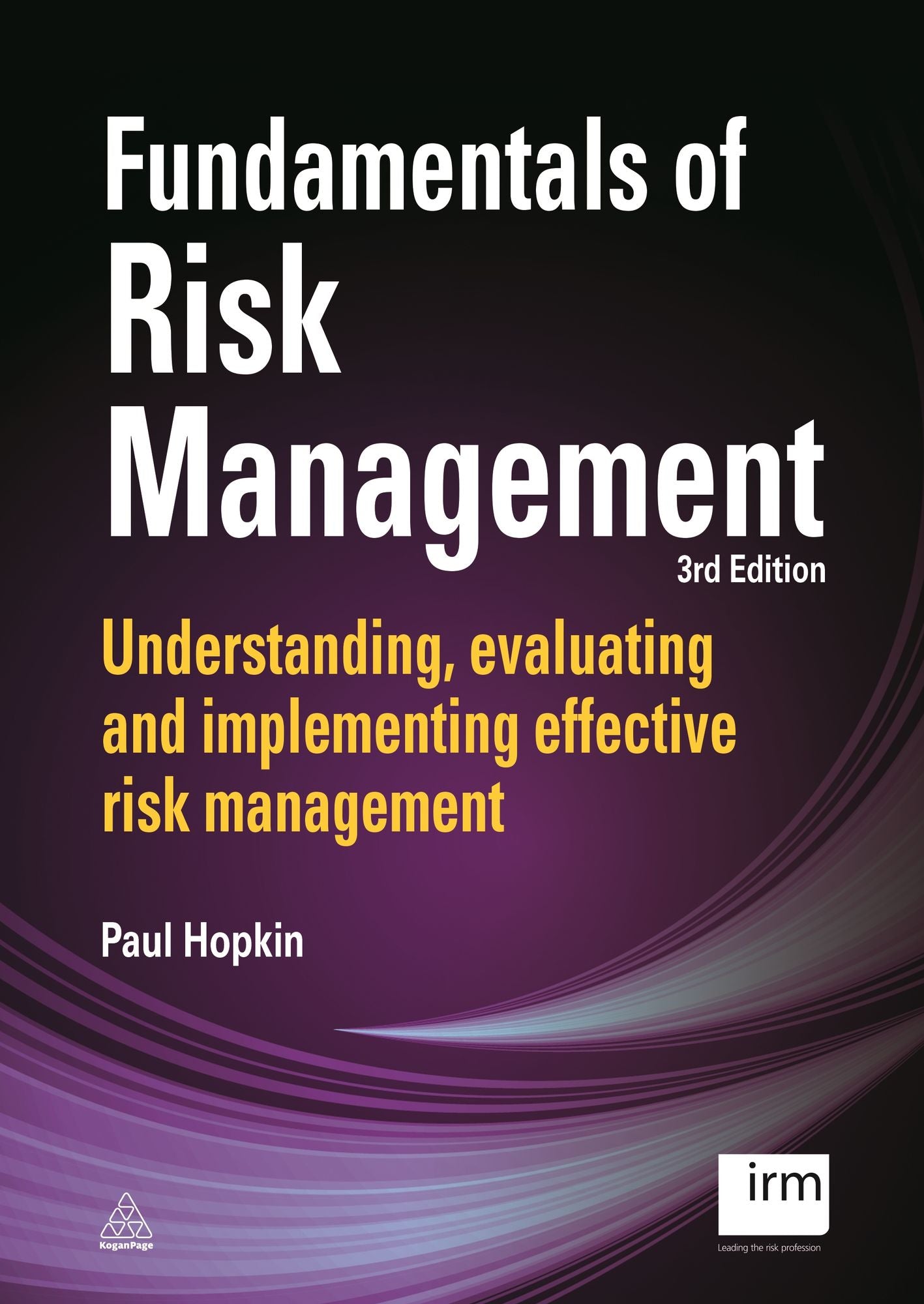 Fundamentals of Risk Management: Understanding, Evaluating and Implementing Effective Risk Management