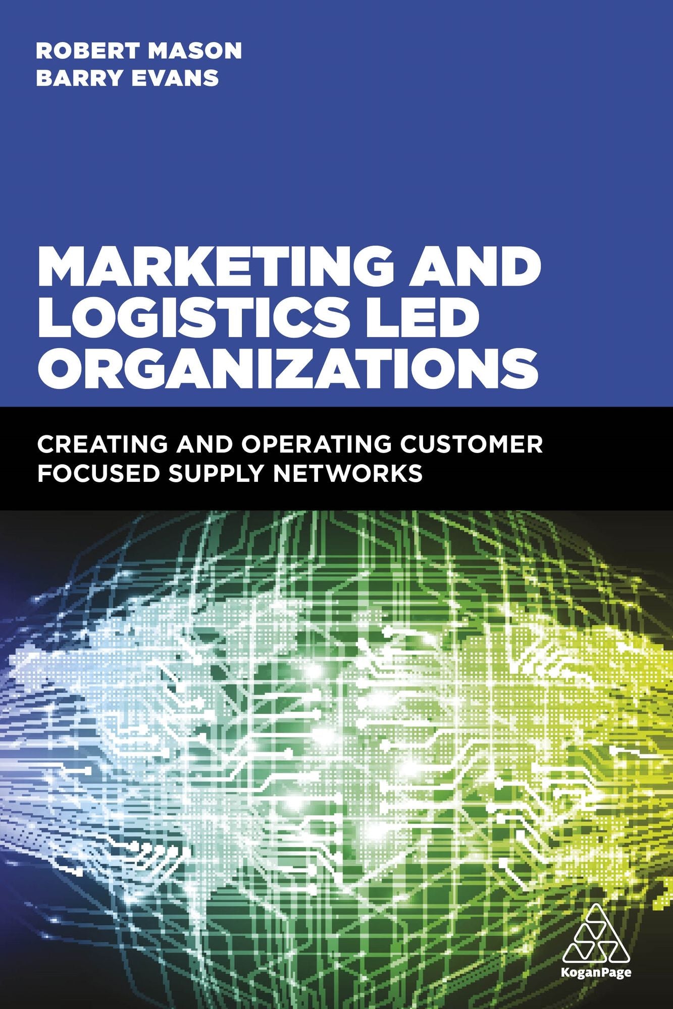 Marketing and Logistics Led Organizations: Creating and Operating Customer Focused Supply Networks