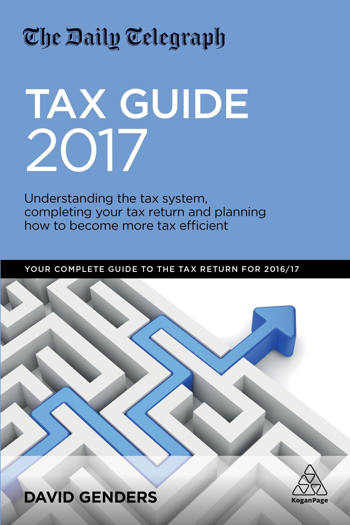 The Daily Telegraph Tax Guide 2017: Understanding the Tax System, Completing Your Tax Return and Planning How to Become More Tax Efficient