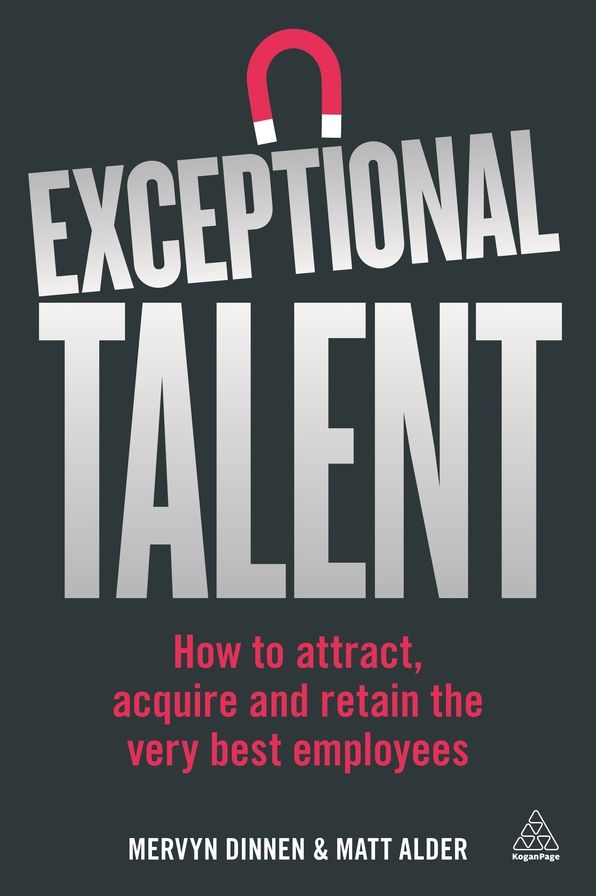 Exceptional Talent: How to Attract, Acquire and Retain the Very Best Employees