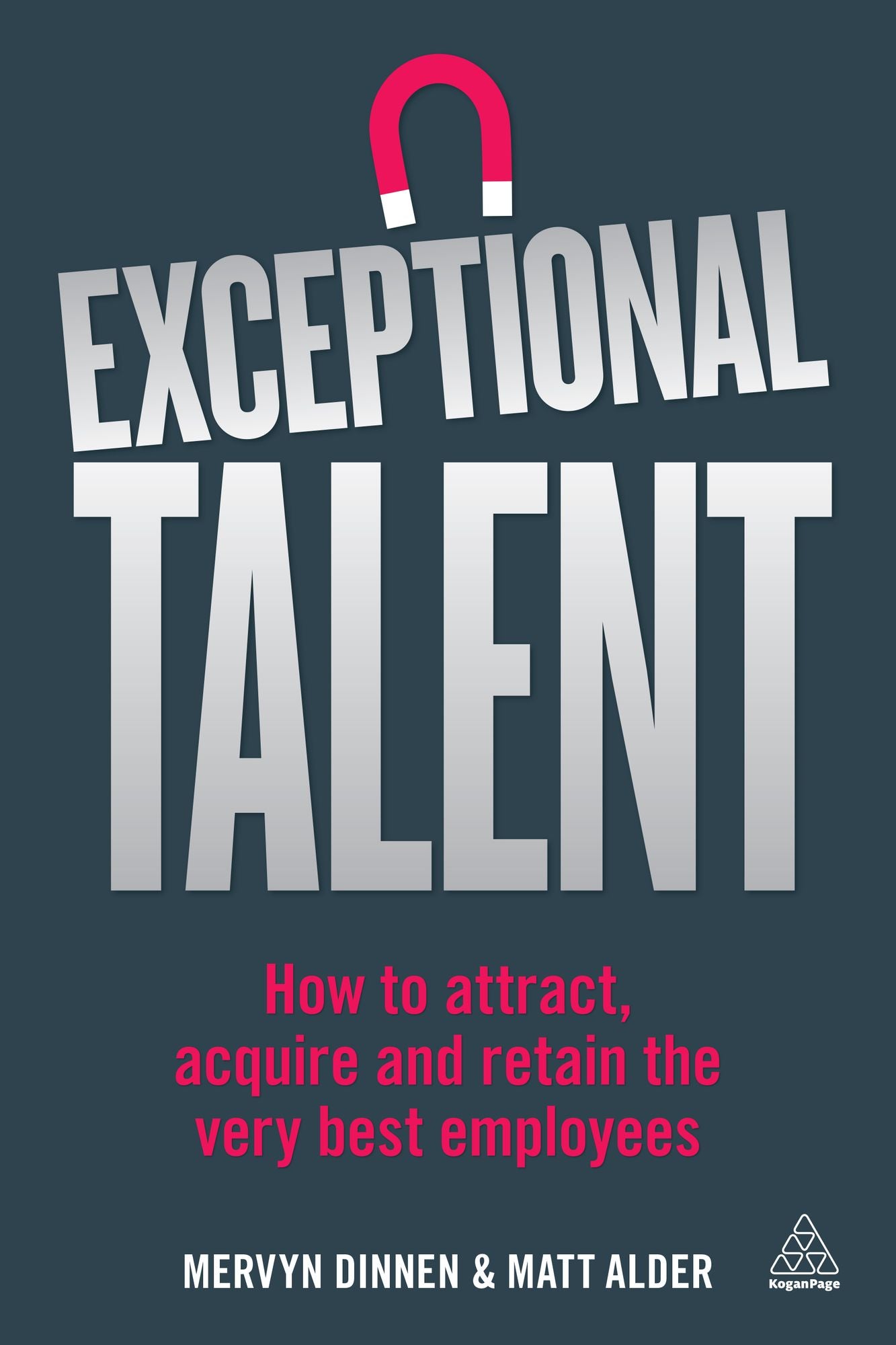 Exceptional Talent: How to Attract, Acquire and Retain the Very Best Employees