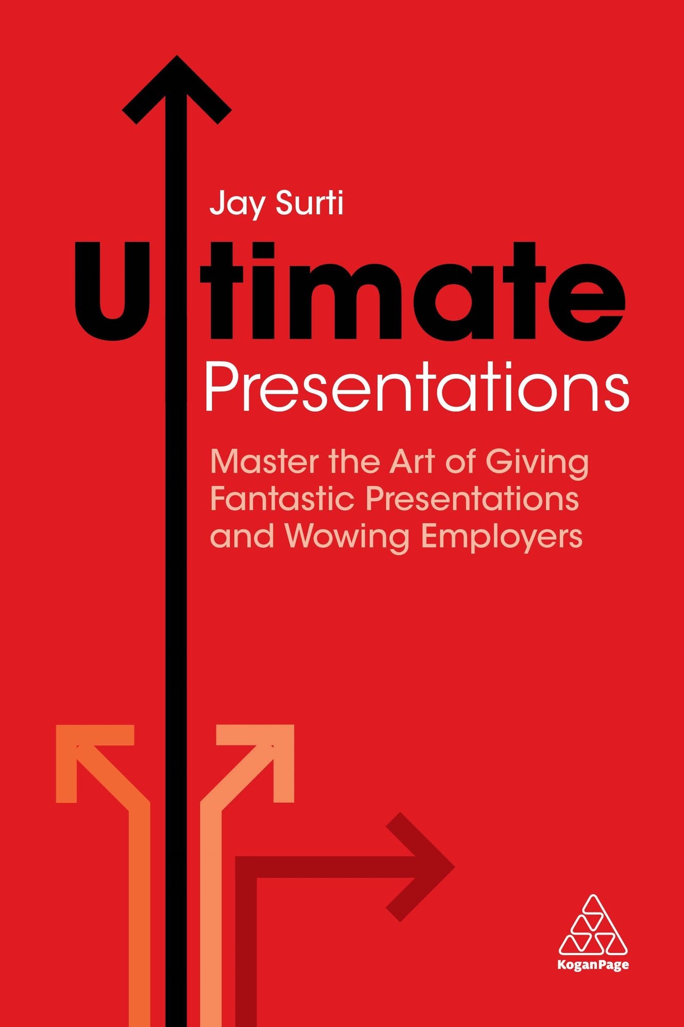 Ultimate Presentations: Master the Art of Giving Fantastic Presentations and Wowing Employers