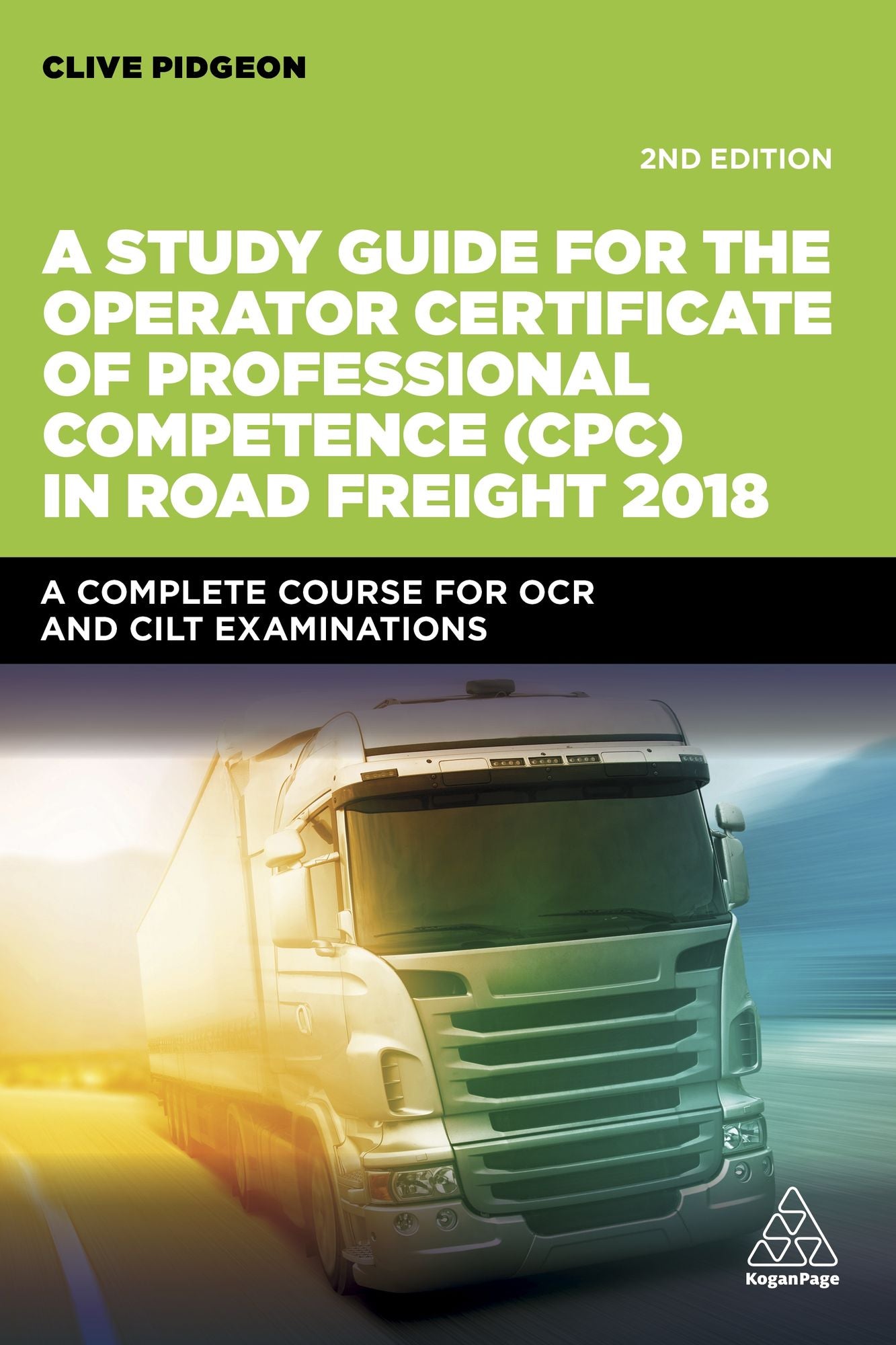 A Study Guide for the Operator Certificate of Professional Competence (CPC) in Road Freight 2018: A Complete Self-Study Course for OCR and CILT Examinations