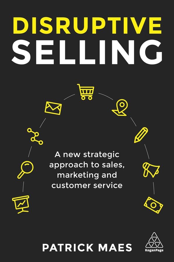 Disruptive Selling: A New Strategic Approach to Sales, Marketing and Customer Service