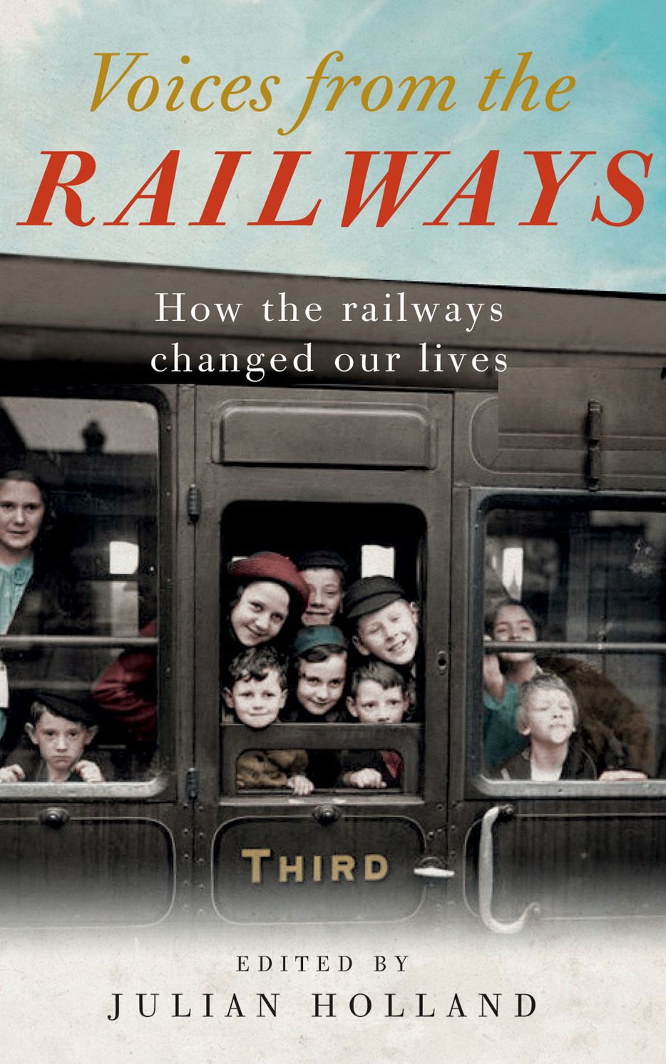 Voices from the Railway: How the Railways Changed Our Lives