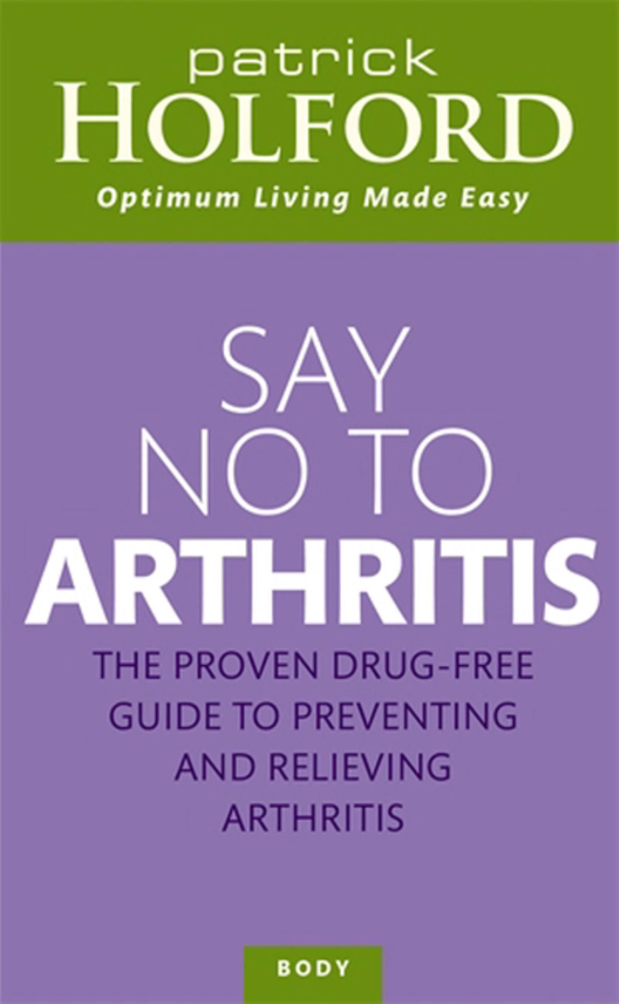 Say No to Arthritis: The Proven Drug Free Guide to Preventing and Relieving Arthritis