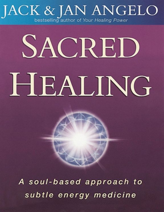 Sacred Healing : A Soul-Based Approach to Subtle Energy Medicine