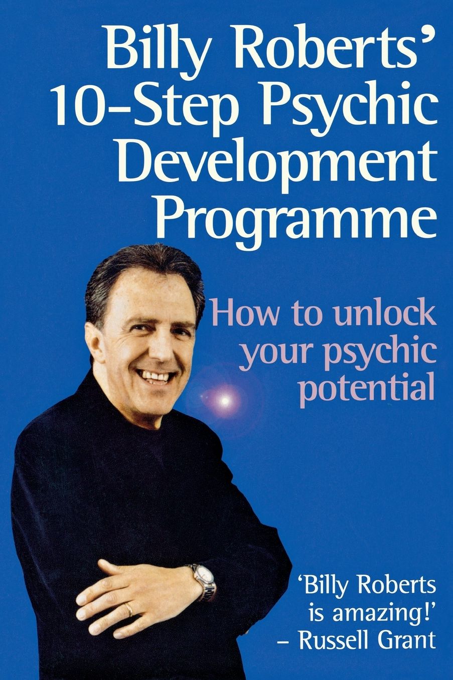 Billy Roberts' 10 Step Psychic Development Programme: How to Unlock Your Psychic Potential