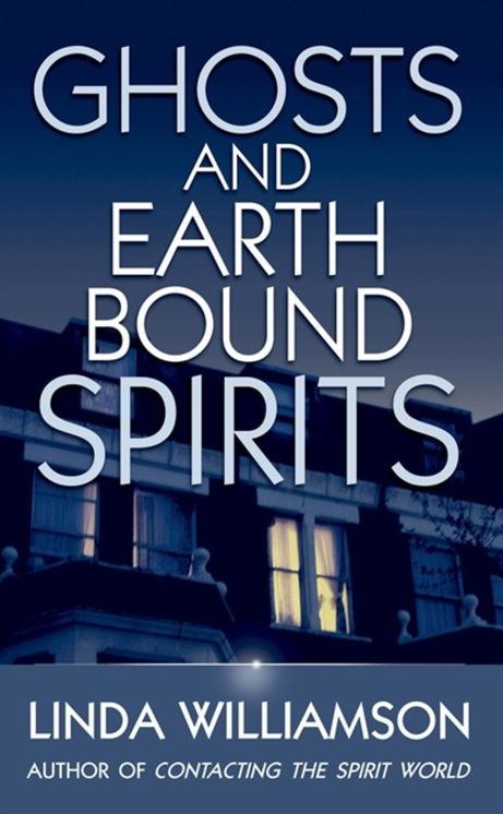 Ghosts and Earthbound Spirits: Recognise and Elease the Spirits Trapped in This World