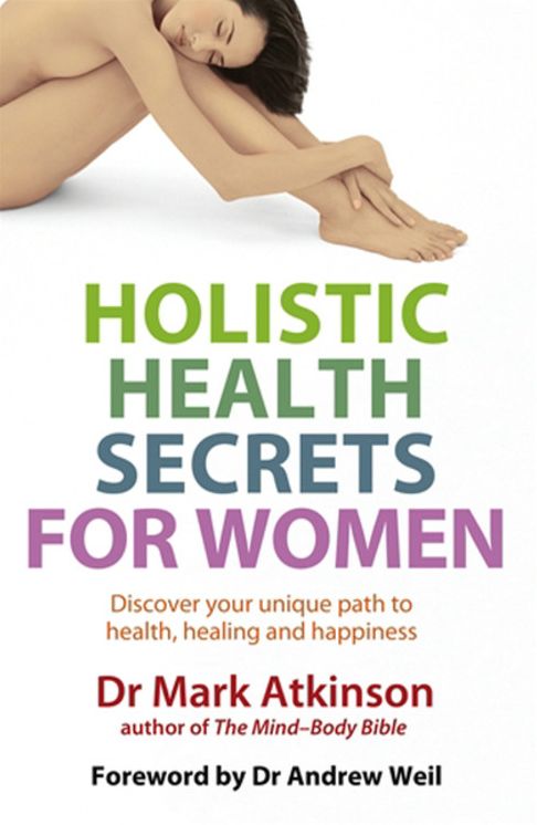 Holistic Health Secrets For Women: Discover Your Unique Path to Health, Healing and Happiness