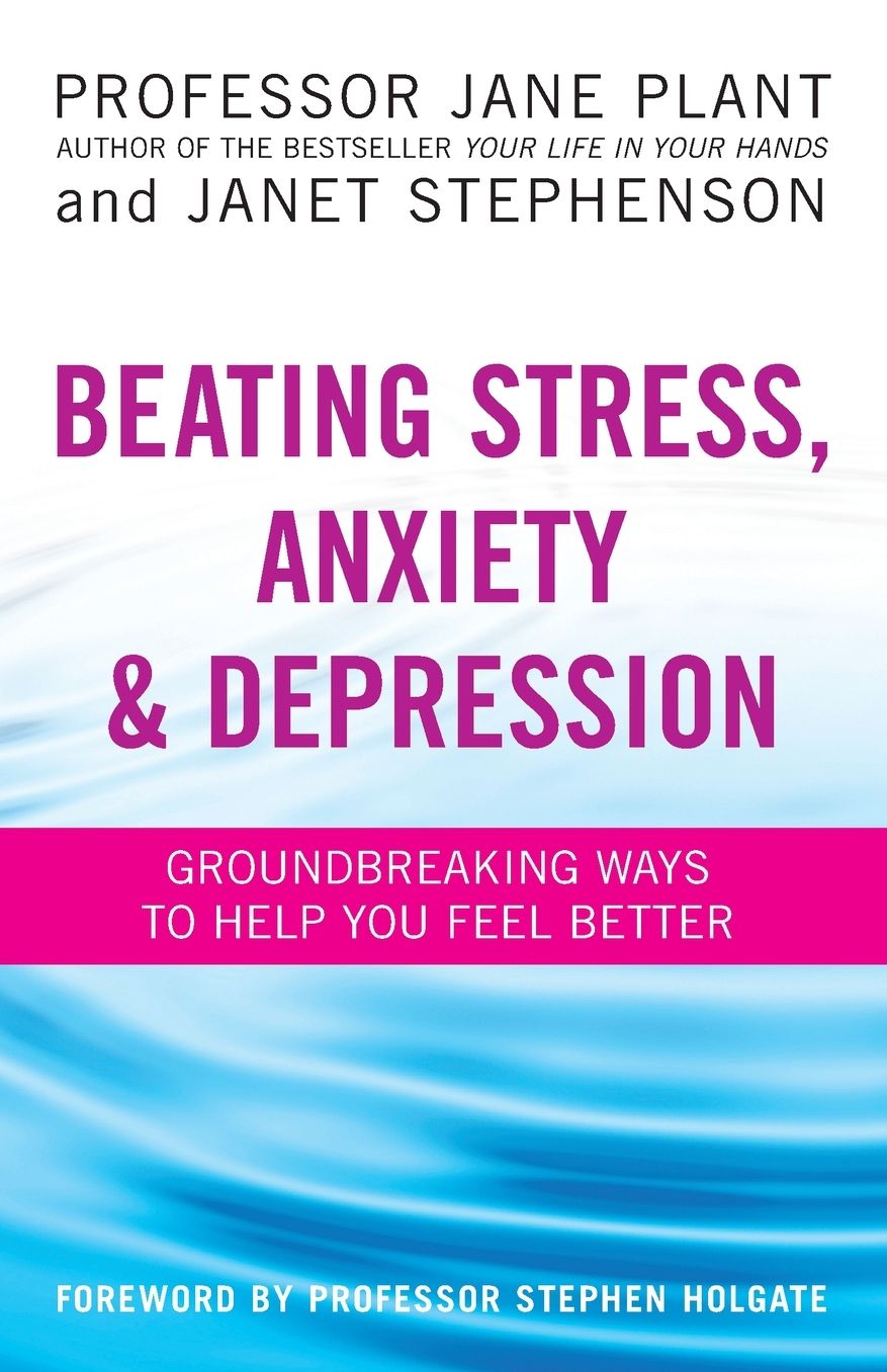 Beating Stress, Anxiety & Depression: Groundbreaking Ways to Help You Feel Better