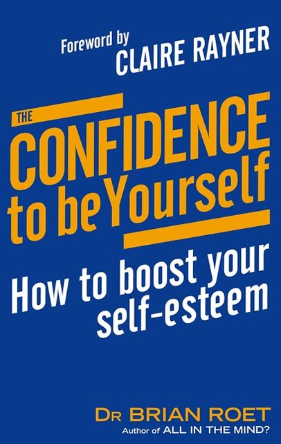 The Confidence To Be Yourself: How to Boost Your Self-Esteem