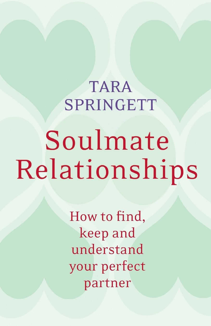 Soulmate Relationships: How to find, Keep, and Understand Your Perfect Partner