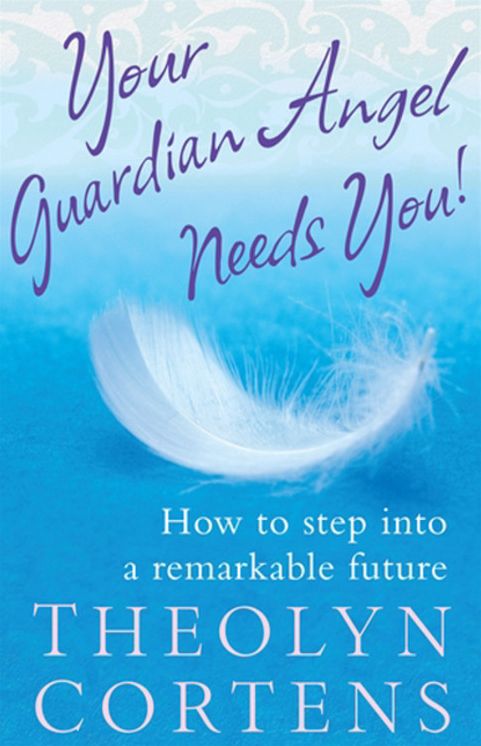 Your Guardian Angel Needs You!: How to Step into a Remarkable Future