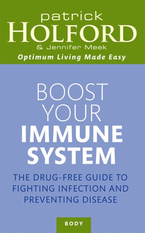 Boost Your Immune System: The Drug-free Guide to Fighting Infection and Preventing Disease