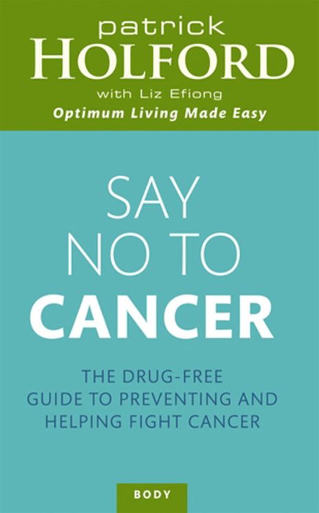 Say No to Cancer: The Drug-free Guide to Preventing and Helping Fight Cancer