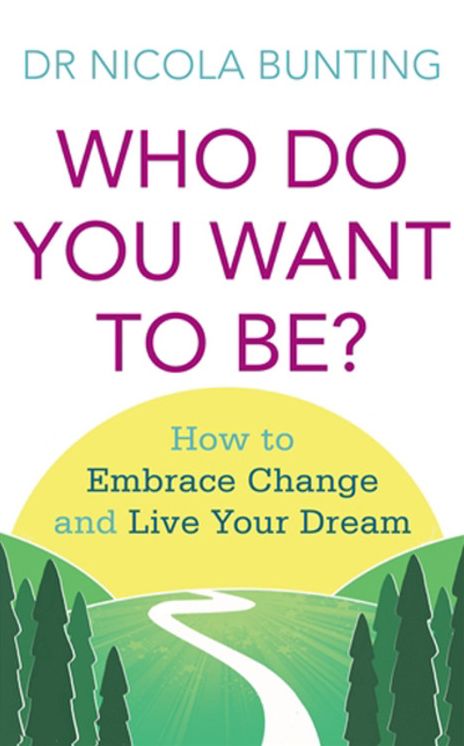 Who Do You Want to Be?: How to Embrace Change and Live Your Dream