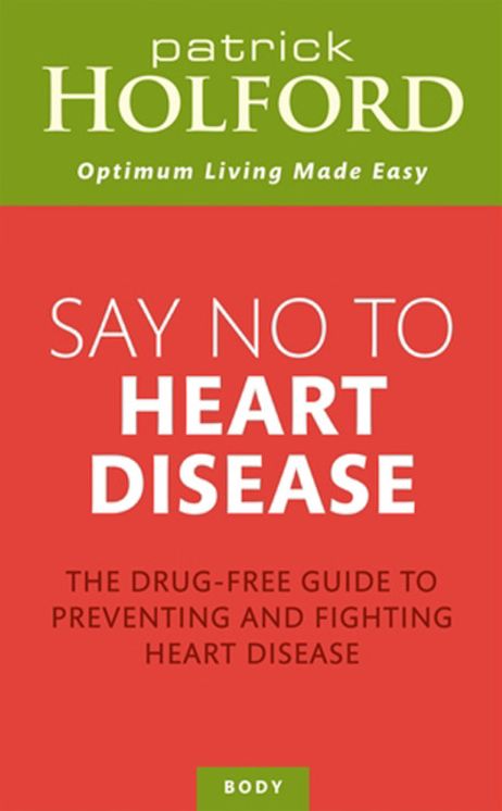 Say No To Heart Disease: The Drug-Free Guide to Preventing and Fighting Heart Disease