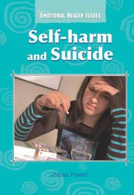 Self-Harm and Suicide. Jillian Powell