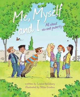Me, Myself and I: All about Sex and Puberty. by Louise Spilsbury