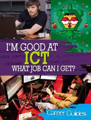 I'm Good at Ict: What Job Can I Get?. Richard Spilsbury