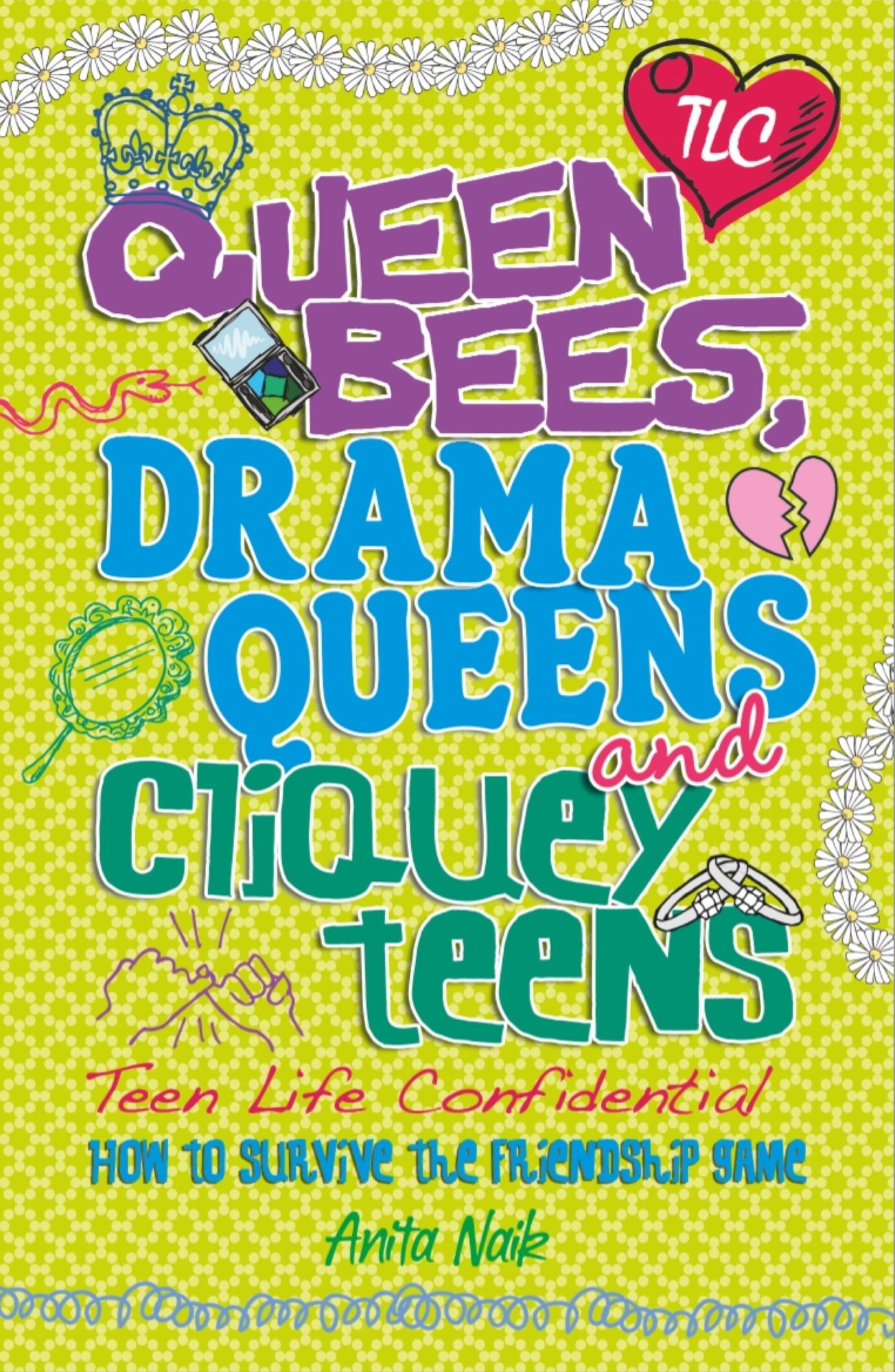 Teen Life Confidential: Queen Bees, Drama Queens &amp; Cliquey Teens