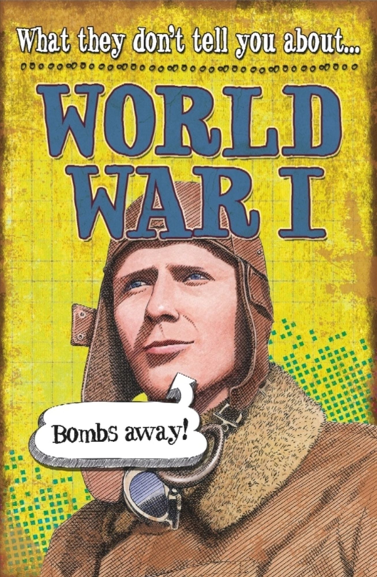 What They Don't Tell You About: World War I
