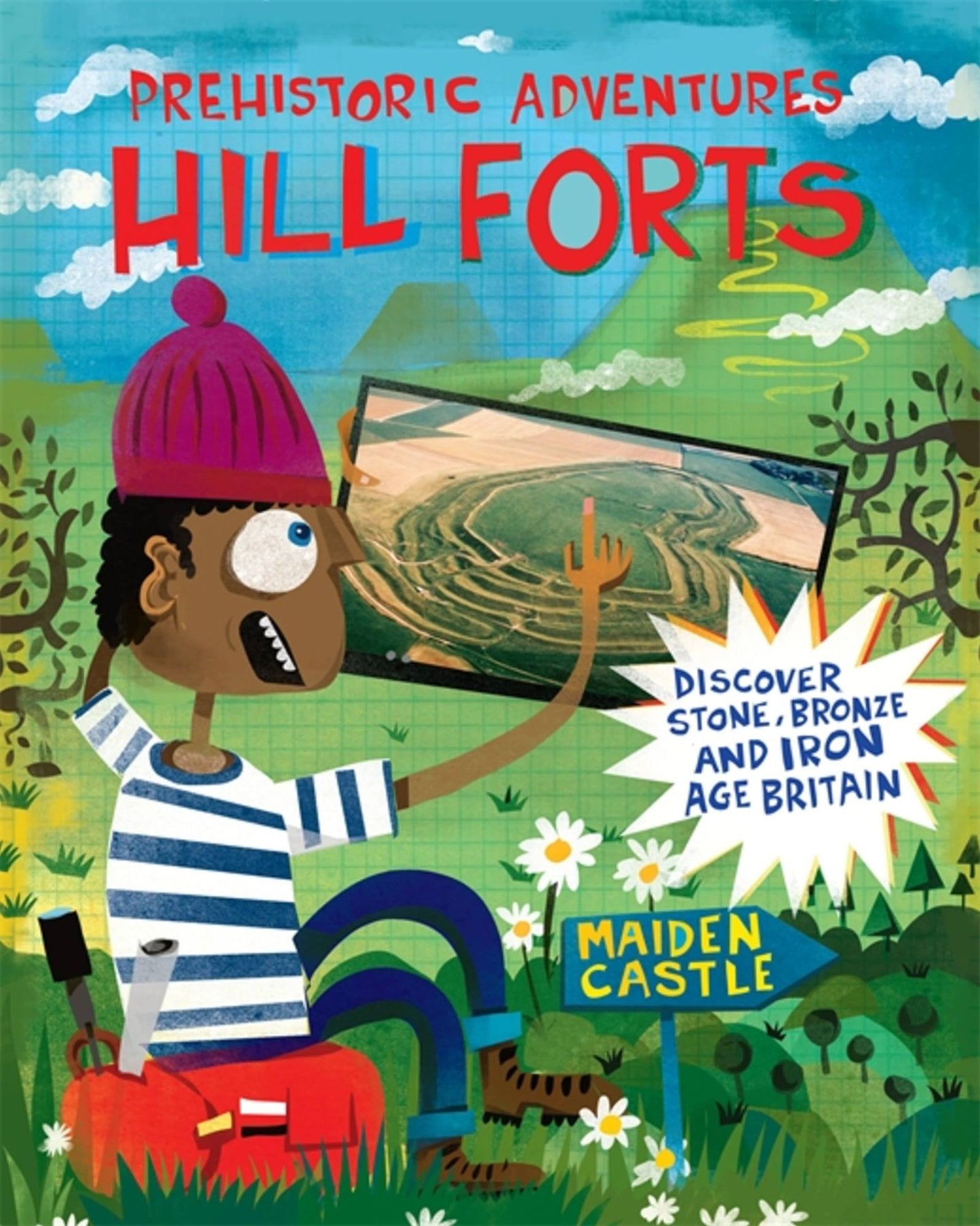 Prehistoric Adventures: Hill Forts: Discover Stone, Bronze and Iron Age Britain