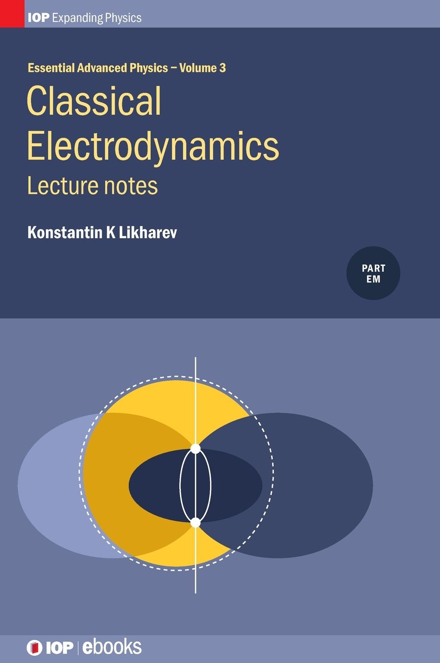 Essential Advanced Physics: Lecture notes in Classical Electrodynamics