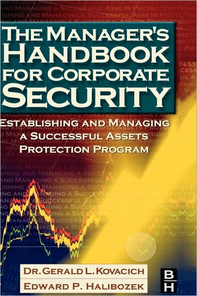 The Manager's Handbook for Corporate Security: Establishing and Managing a Successful Assets Protection Program