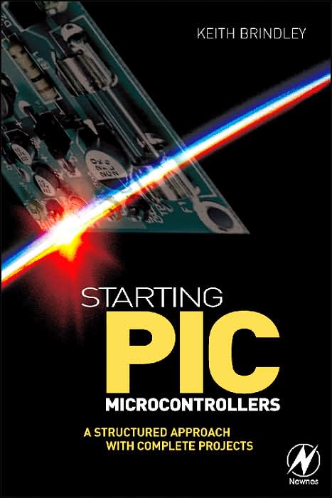 Starting the PIC Microcontroller: A Structured Approach with Complete Projects